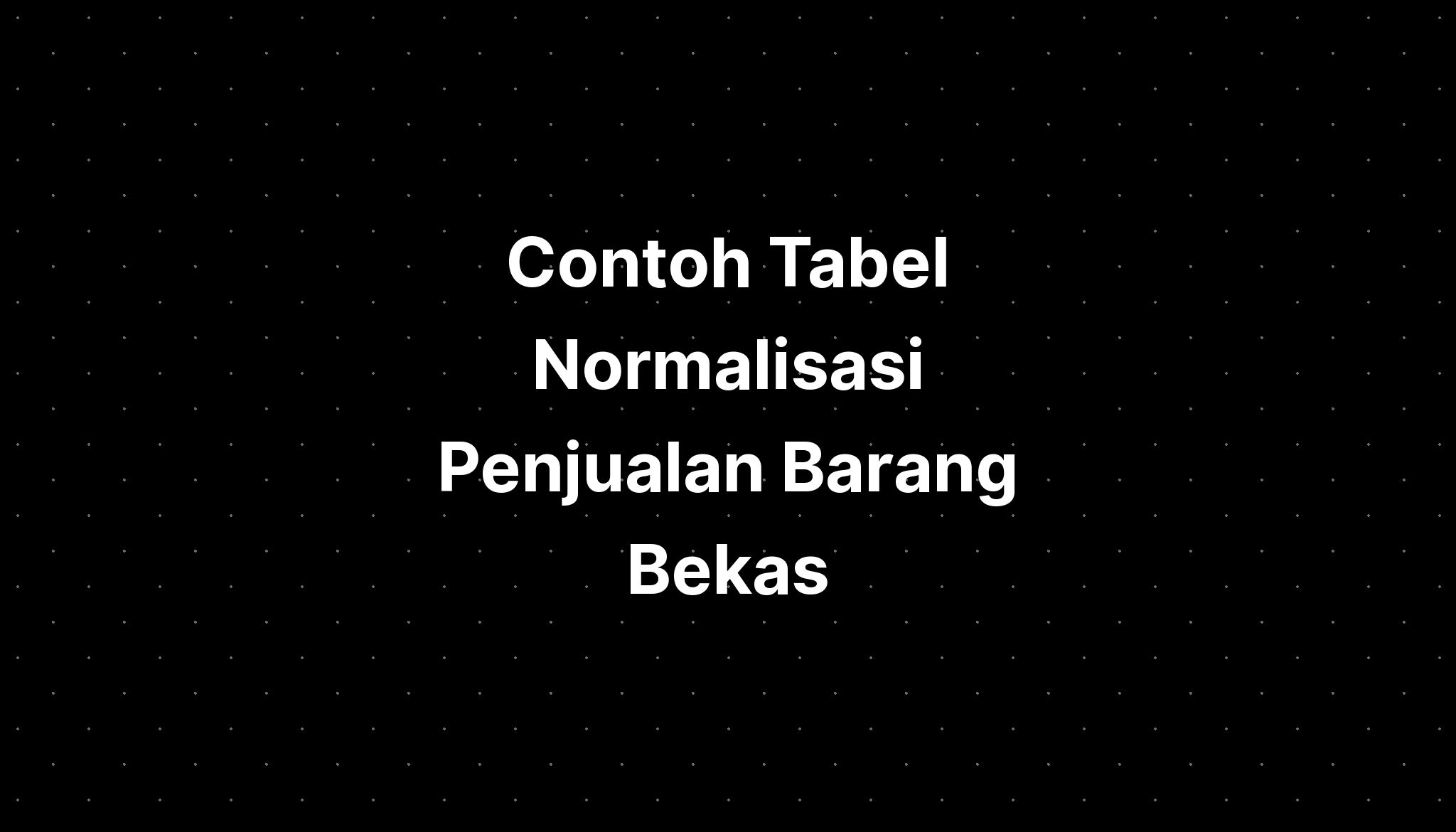 Contoh Tabel Normalisasi Penjualan Barang Bekas Jogja Imagesee Sexiz Pix 8807